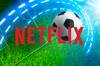 Netflix emitirá su primer evento deportivo en directo y eso cambiará las reglas del juego