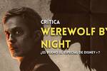 Cr�tica Werewolf by Night - Una arriesgada apuesta de Marvel por el 'terror pulp'