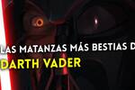 Star Wars: Los asesinatos y matanzas más bestias de Darth Vader