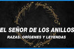 El Se�or de los Anillos: Sus razas, or�genes y leyendas menos conocidas