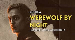 Art�culo Cr�tica Werewolf by Night - Una arriesgada apuesta de Marvel por el 'terror pulp'