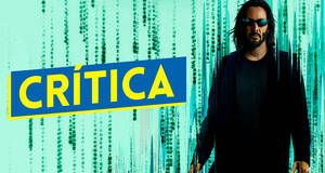 Art�culo Cr�tica Matrix Resurrections SIN SPOILERS - Una anomal�a dentro de Matrix