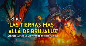 Artculo Anlisis 'Las tierras ms all de Brujaluz', la aventura ms fantstica para Dungeons & Dragons