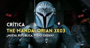 Artculo Crtica de The Mandalorian 3x03 - Sobre la realidad de la Nueva Repblica y el complejo mundo de Star Wars