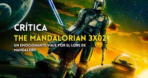 Artculo Crtica The Mandalorian 3x02 - Un emocionante viaje por las ruinas y los mitos de Mandalore
