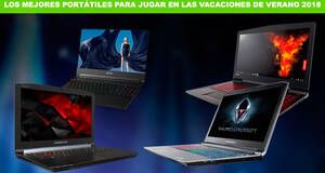 Artculo Los mejores porttiles para jugar en las vacaciones de verano 2018