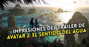 Art�culo Avatar 2: El sentido del agua: Impresiones tras haber visto el primer tr�iler en 3D