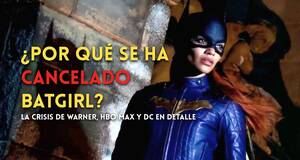 Artculo Por qu se ha cancelado Batgirl? La crisis de Warner y DC