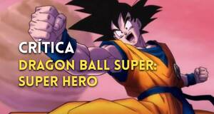 Art�culo Cr�tica Dragon Ball Super: Super Hero, la pel�cula m�s �nica y especial de Dragon Ball