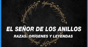 Artculo El Seor de los Anillos: Sus razas, orgenes y leyendas menos conocidas
