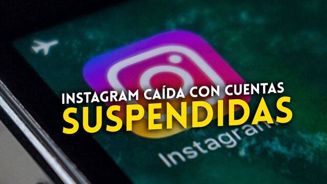 Instagram deja de funcionar y suspende cuentas sin motivo ni previo aviso