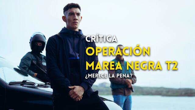 Crítica 'Operación Marea Negra' T2: Narcos vs. policías en una entretenida serie para Prime Video