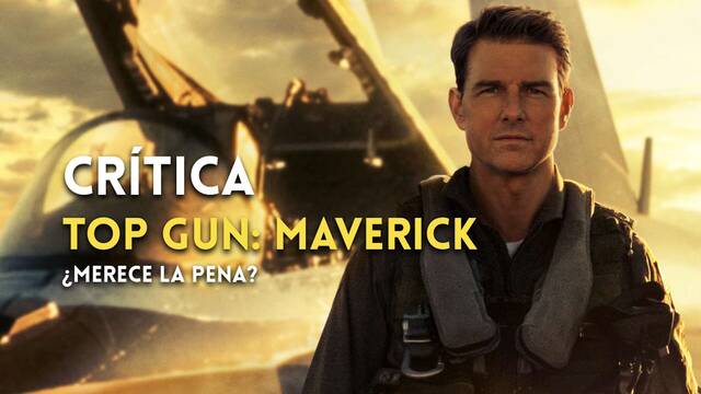 Crítica de Top Gun: Maverick - Tom Cruise toca los cielos de la acción